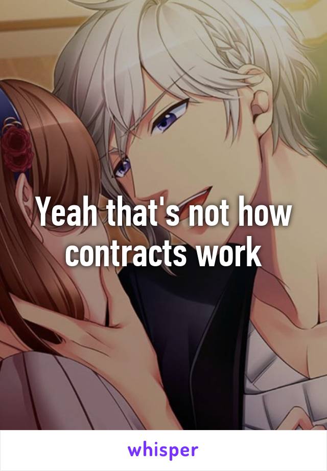 Yeah that's not how contracts work