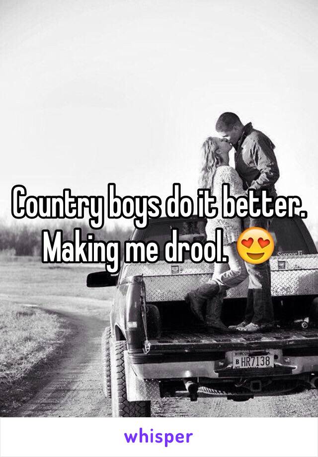 Country boys do it better. Making me drool. 😍