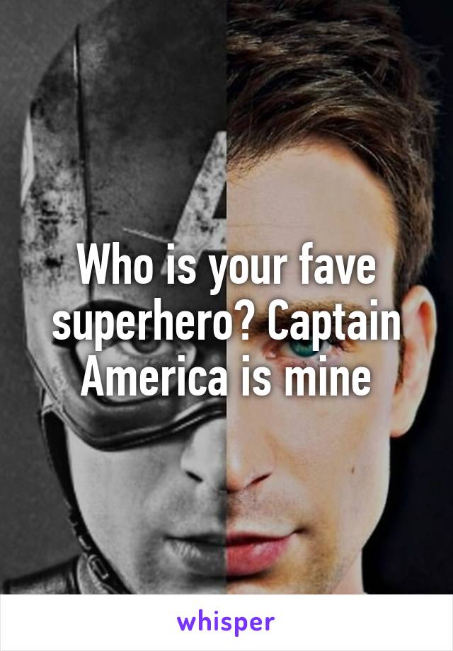 Who is your fave superhero? Captain America is mine