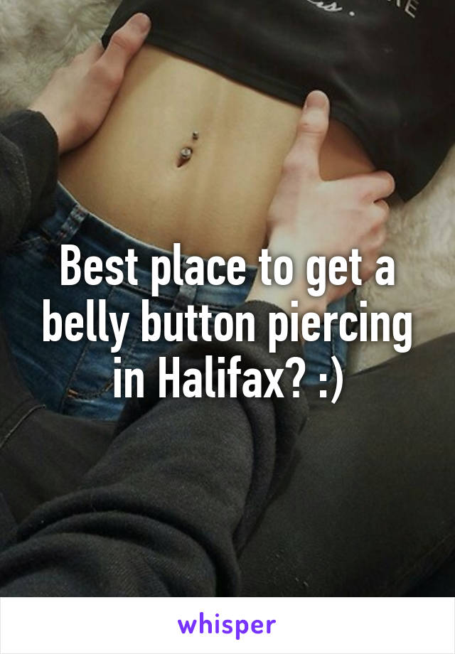 Best place to get a belly button piercing in Halifax? :)