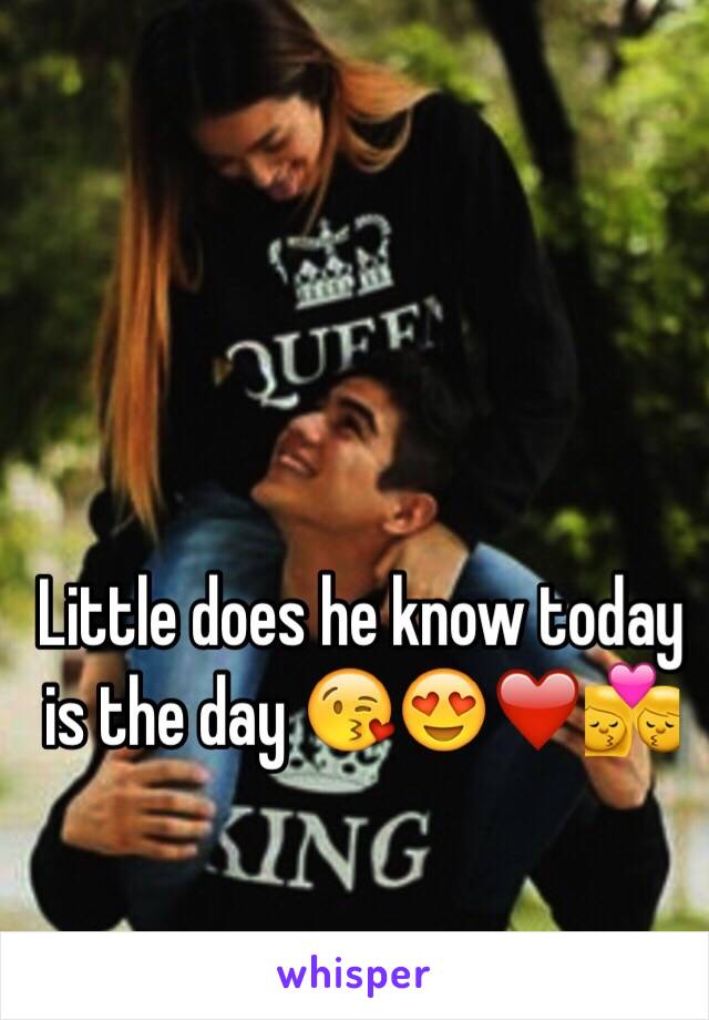 Little does he know today is the day 😘😍❤️💏