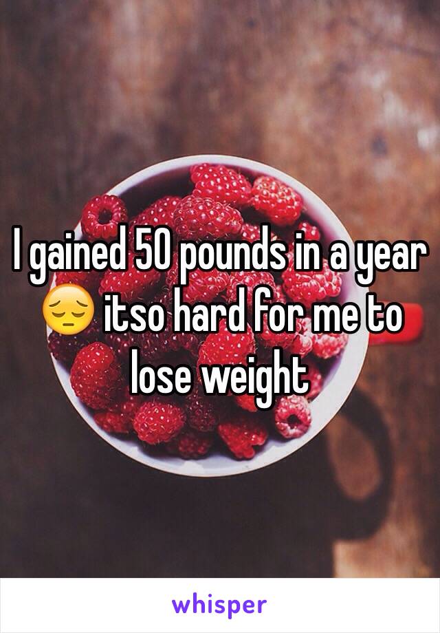 I gained 50 pounds in a year 😔 itso hard for me to lose weight