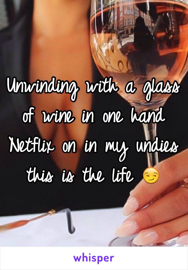 Unwinding with a glass of wine in one hand Netflix on in my undies this is the life 😏