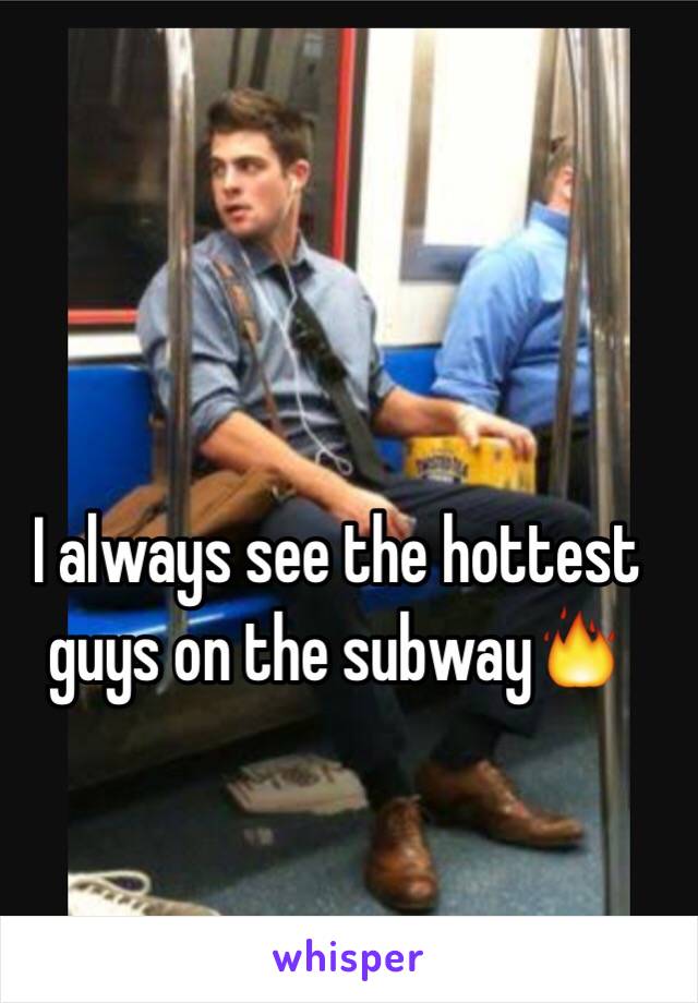 I always see the hottest guys on the subway🔥