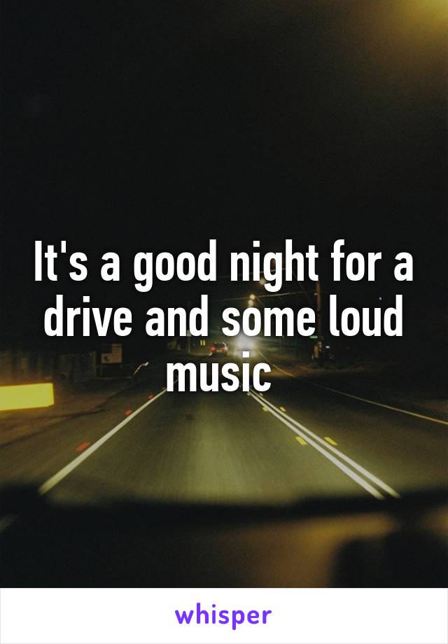 It's a good night for a drive and some loud music 