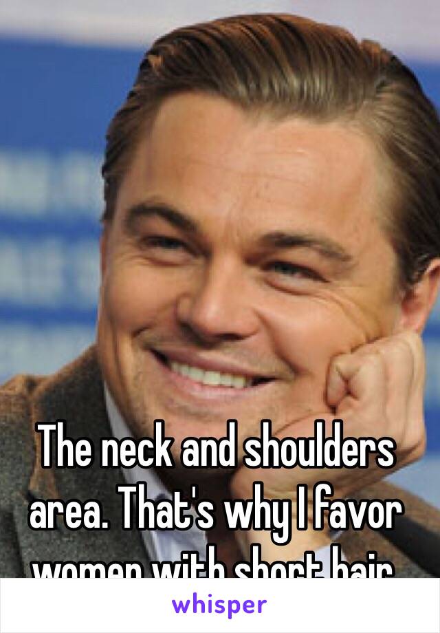 The neck and shoulders area. That's why I favor women with short hair.