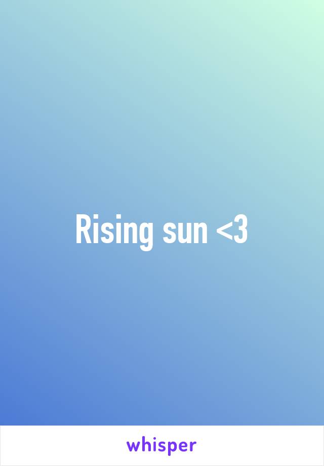 Rising sun <3