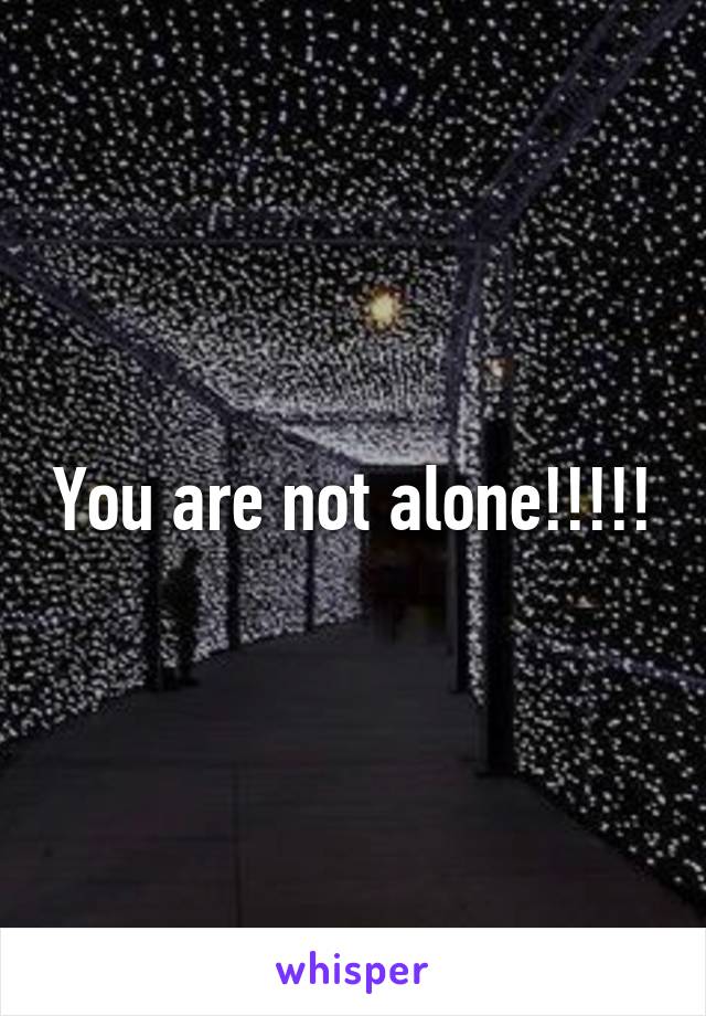 You are not alone!!!!!