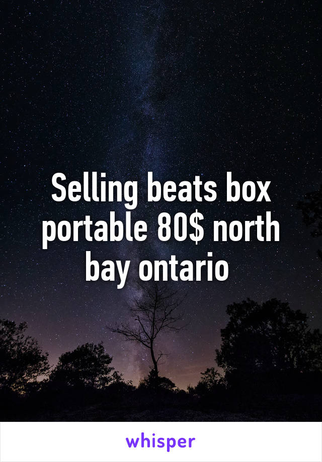 Selling beats box portable 80$ north bay ontario 