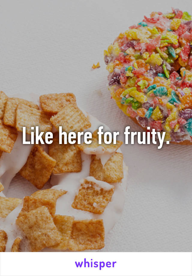 Like here for fruity.