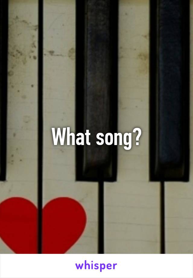 What song?