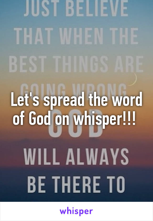 Let's spread the word of God on whisper!!! 