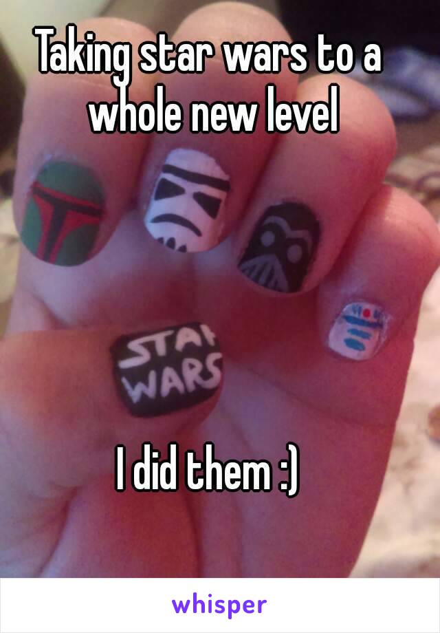 Taking star wars to a whole new level





I did them :)