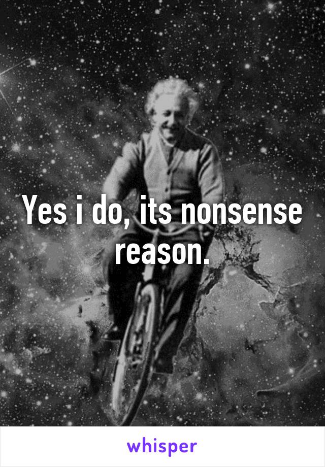 Yes i do, its nonsense reason.