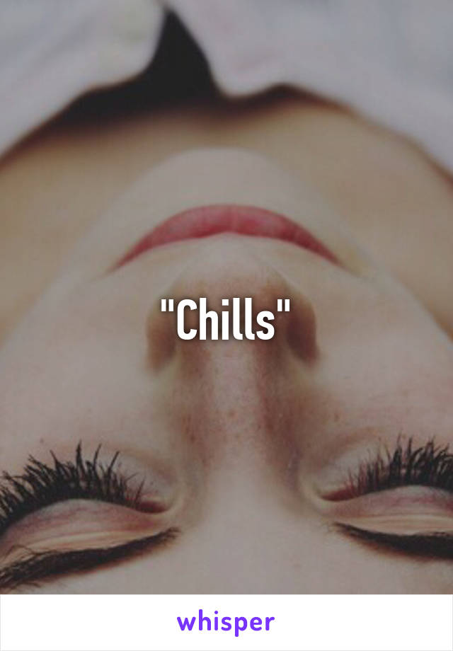 "Chills"