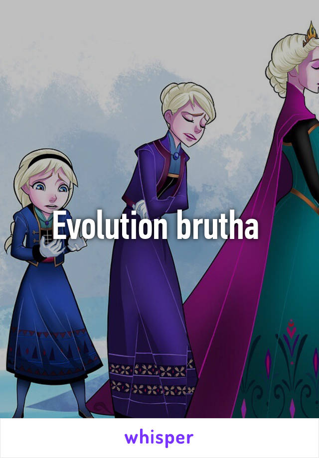 Evolution brutha 