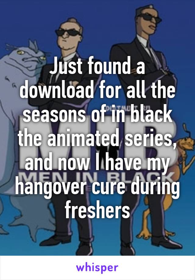 Just found a download for all the seasons of in black the animated series, and now I have my hangover cure during freshers