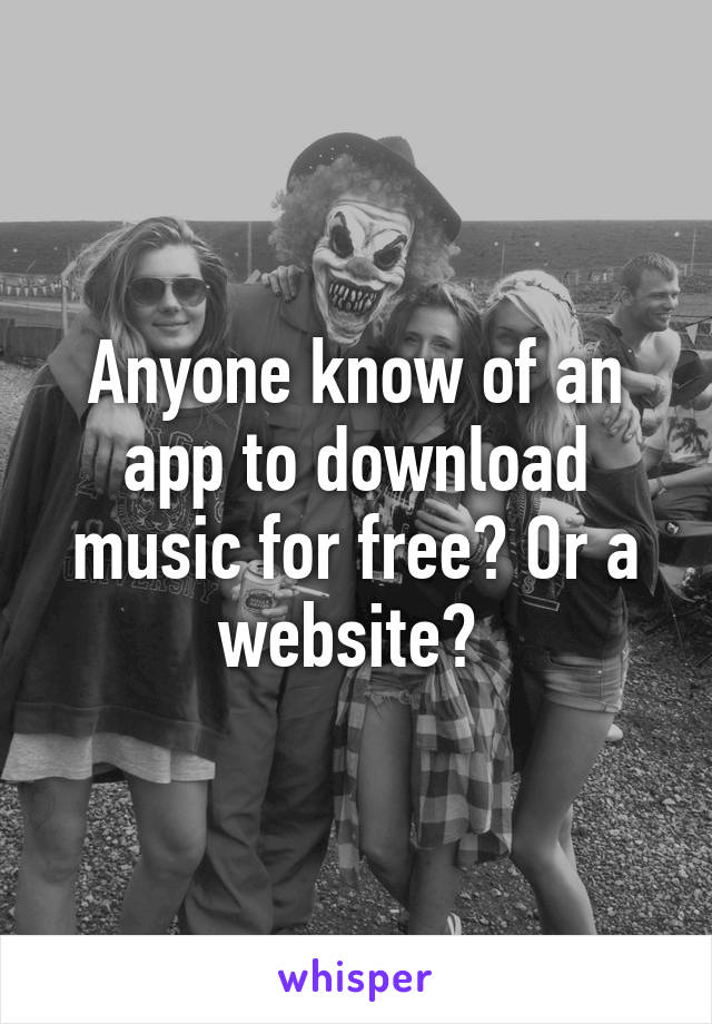 Anyone know of an app to download music for free? Or a website? 