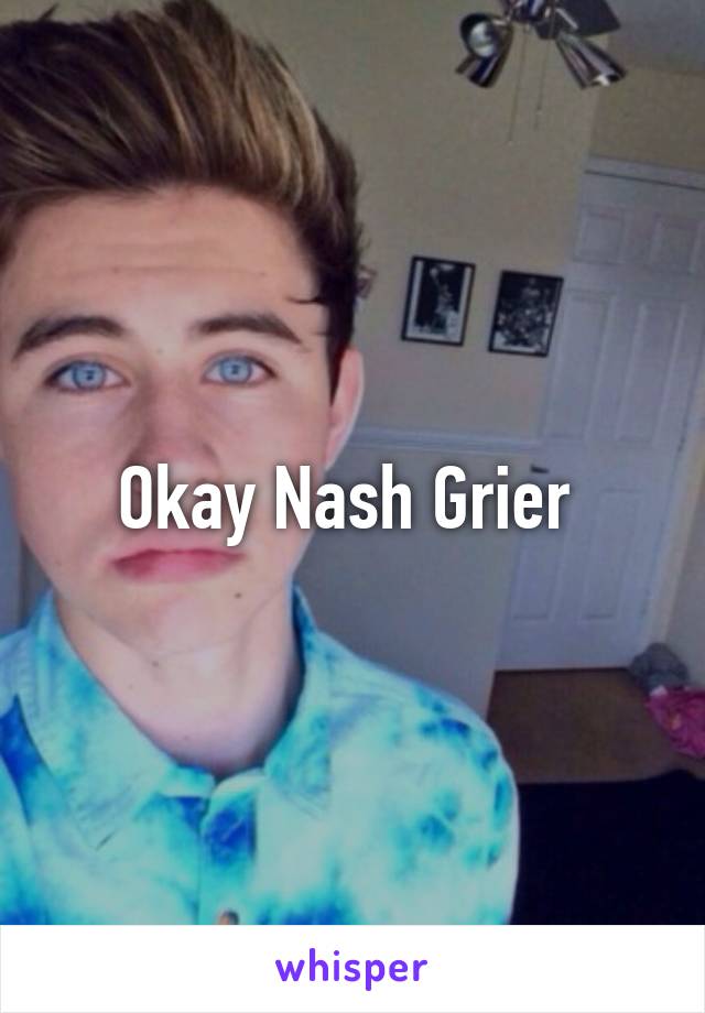 Okay Nash Grier 