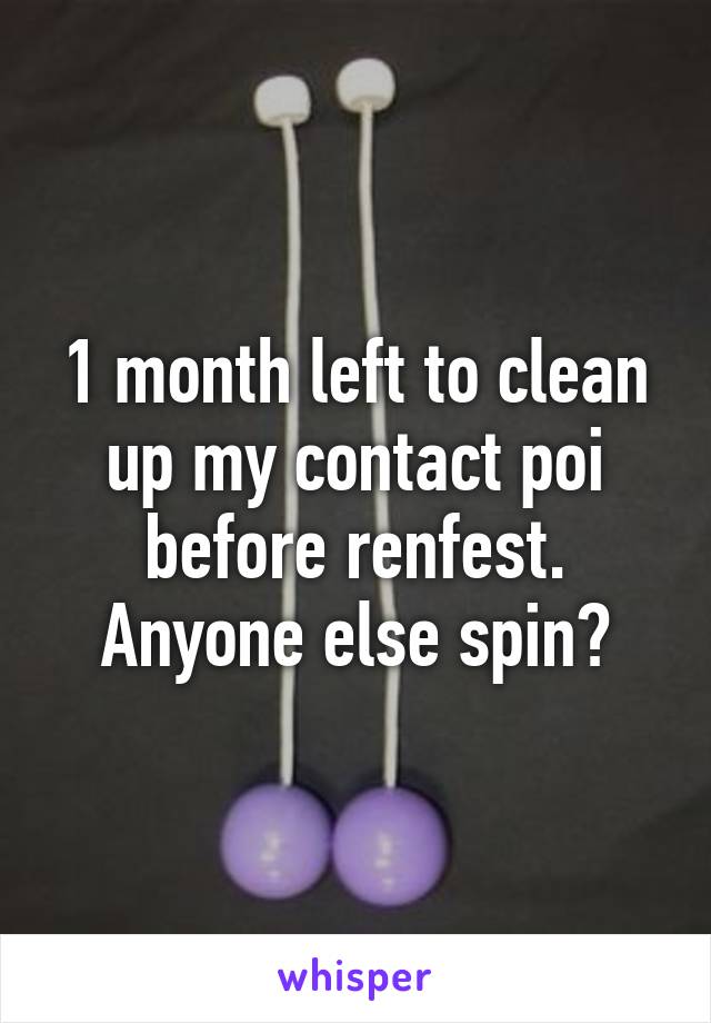 1 month left to clean up my contact poi before renfest.
Anyone else spin?