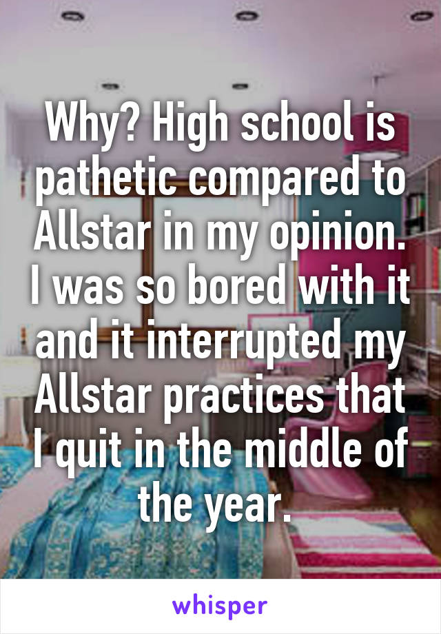 Why? High school is pathetic compared to Allstar in my opinion. I was so bored with it and it interrupted my Allstar practices that I quit in the middle of the year. 