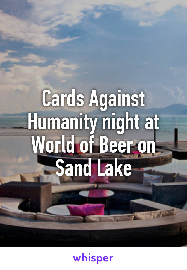 Cards Against Humanity night at World of Beer on Sand Lake