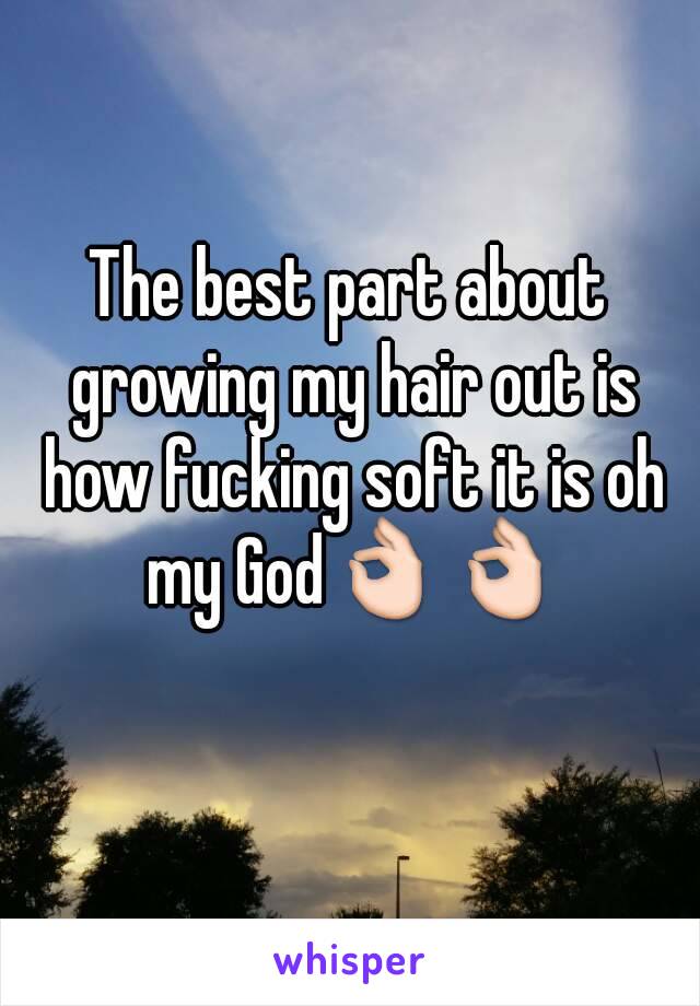 The best part about growing my hair out is how fucking soft it is oh my God👌👌