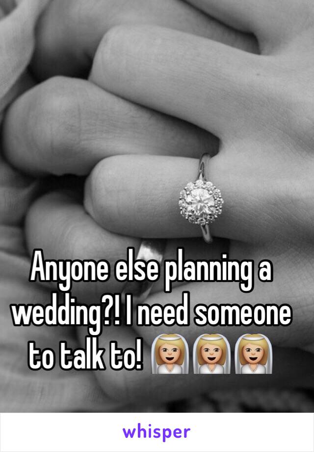 Anyone else planning a wedding?! I need someone to talk to! 👰🏼👰🏼👰🏼