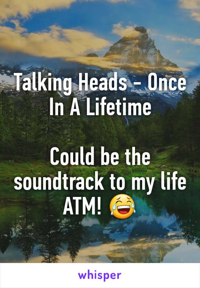 Talking Heads - Once In A Lifetime

Could be the soundtrack to my life ATM! 😂