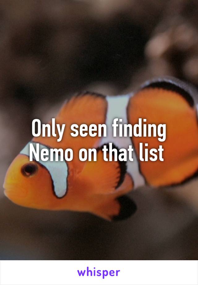 Only seen finding Nemo on that list 