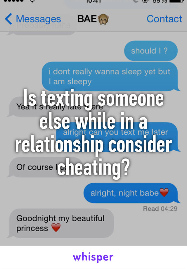 Is texting someone else while in a relationship consider cheating?