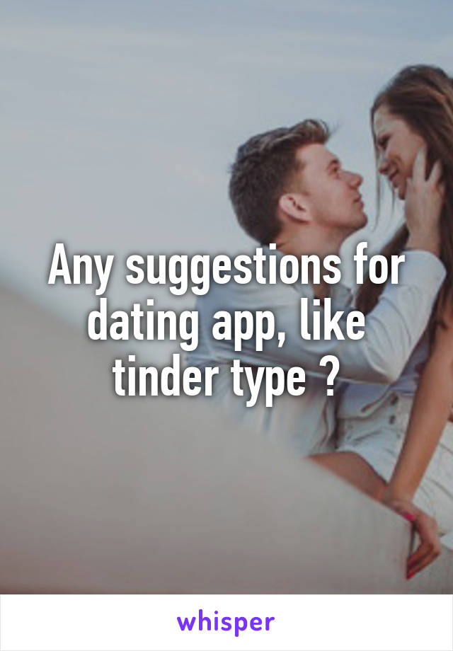 Any suggestions for dating app, like tinder type ?