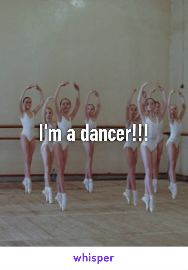 I'm a dancer!!!