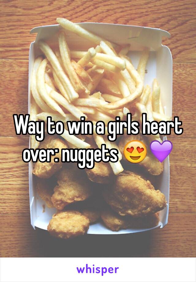 Way to win a girls heart over: nuggets 😍💜