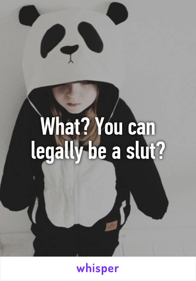 What? You can legally be a slut?