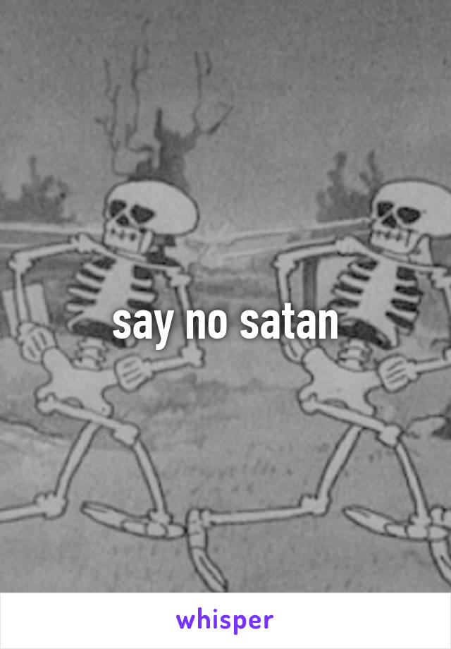 say no satan