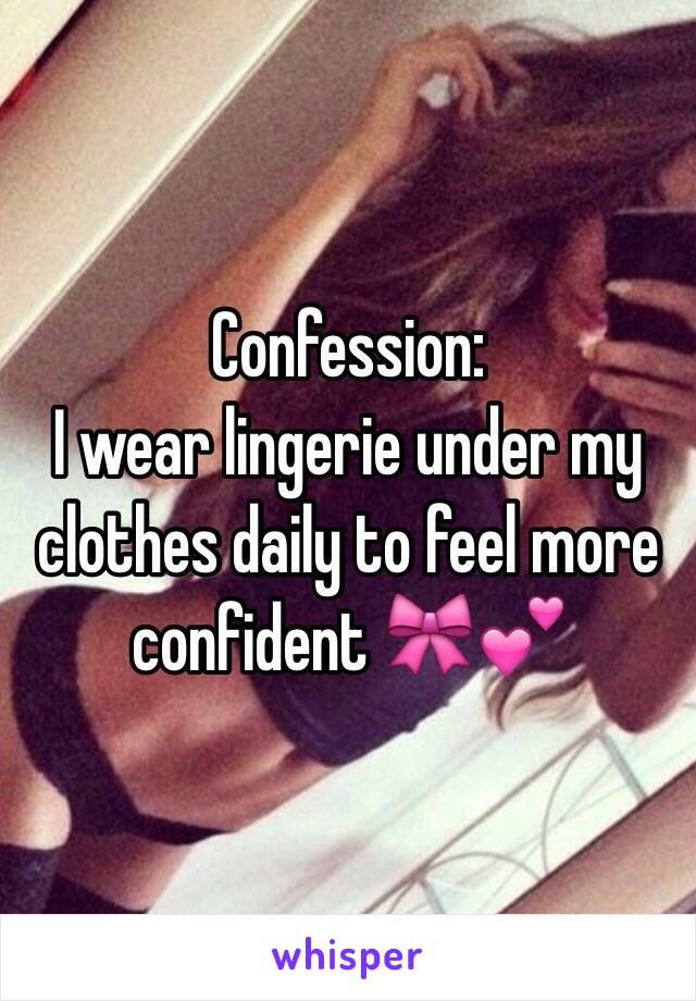 Confession:
I wear lingerie under my clothes daily to feel more confident 🎀💕