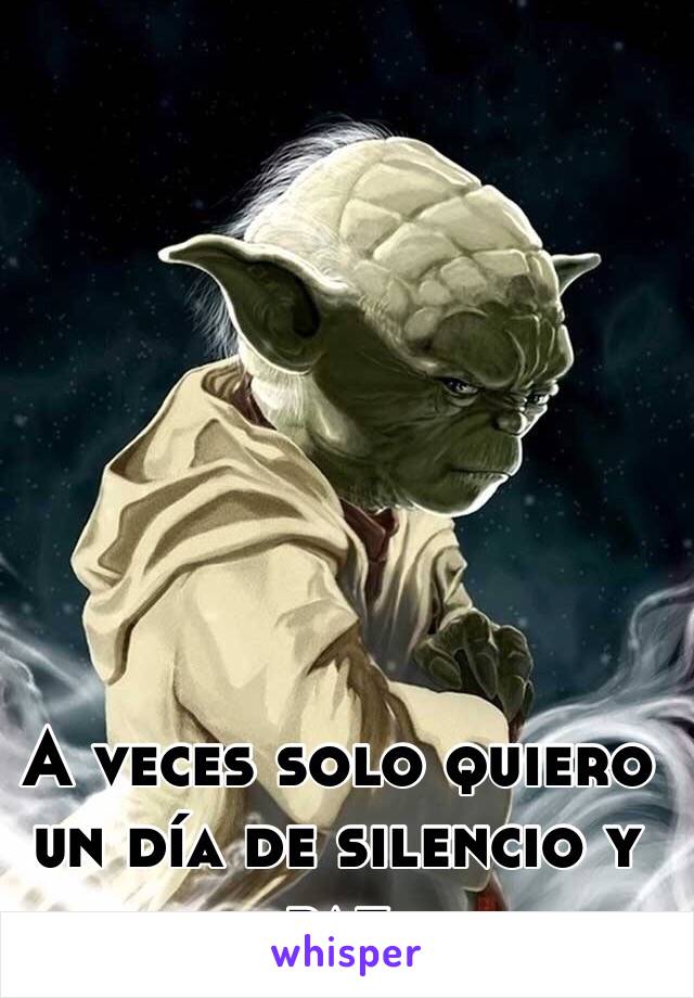 A veces solo quiero un día de silencio y paz