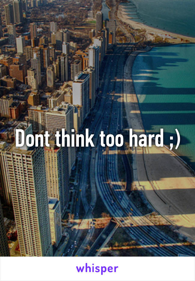 Dont think too hard ;)