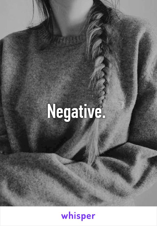 Negative. 