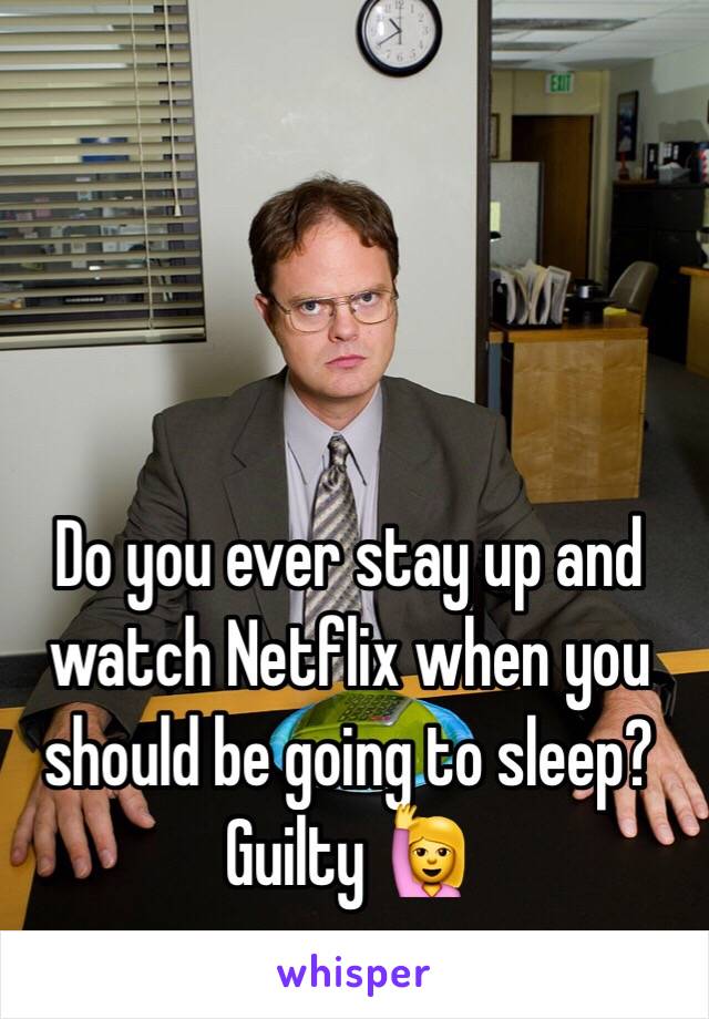 Do you ever stay up and watch Netflix when you should be going to sleep? Guilty 🙋