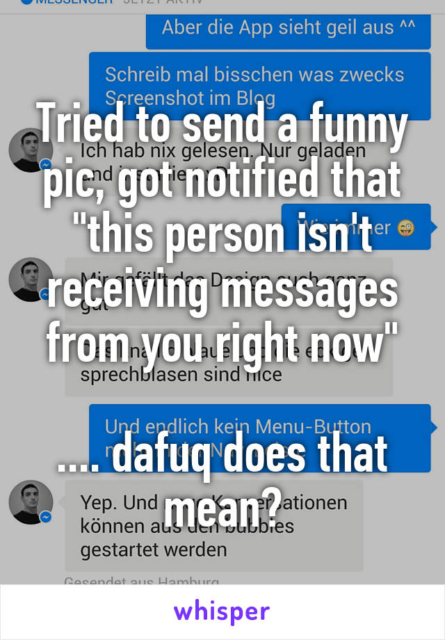 Tried to send a funny pic, got notified that "this person isn't receiving messages from you right now"

.... dafuq does that mean?