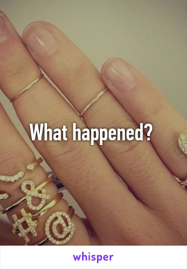 What happened? 