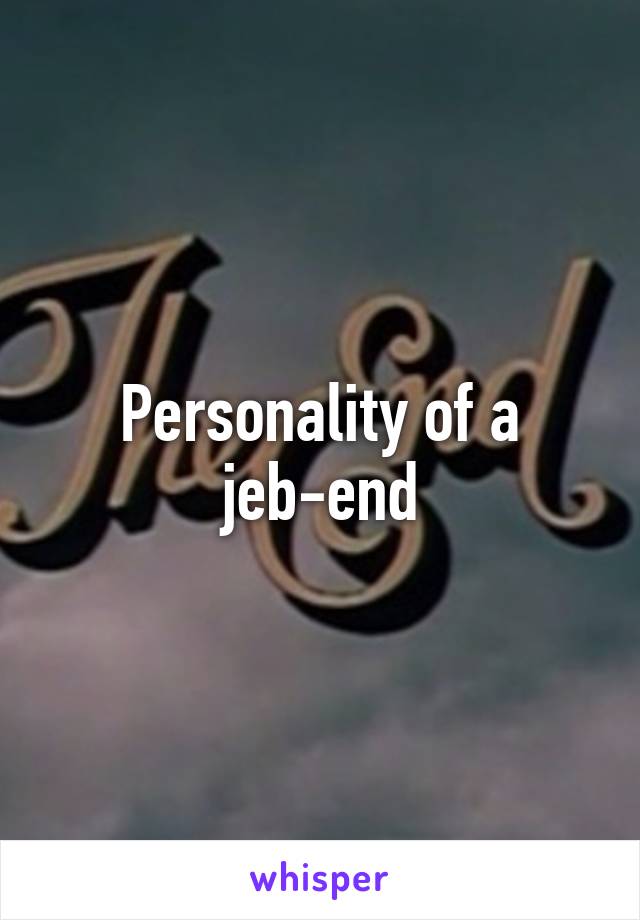 Personality of a jeb-end