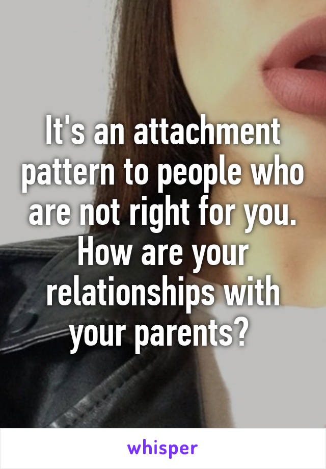 It's an attachment pattern to people who are not right for you. How are your relationships with your parents? 