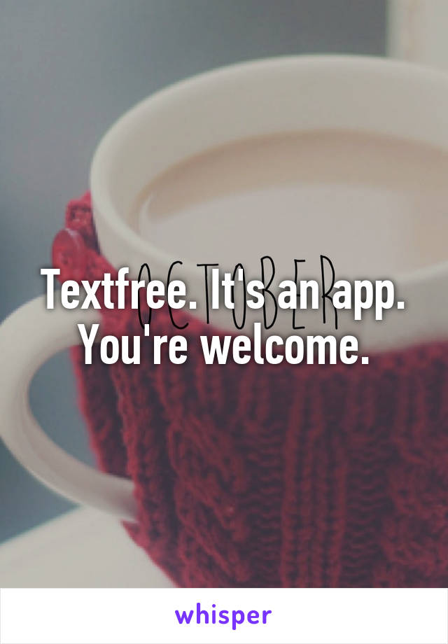 Textfree. It's an app. You're welcome.