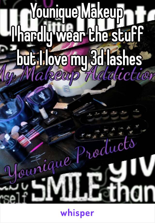 Younique Makeup 
I hardly wear the stuff but I love my 3d lashes