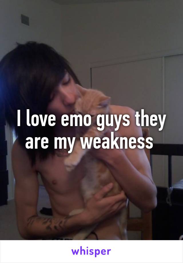 I love emo guys they are my weakness 