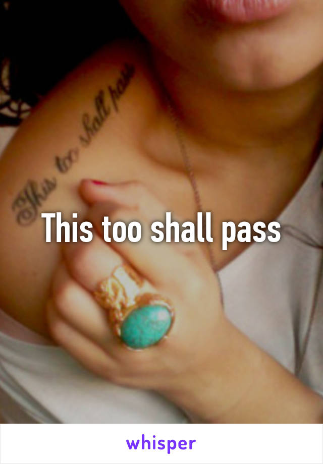 This too shall pass