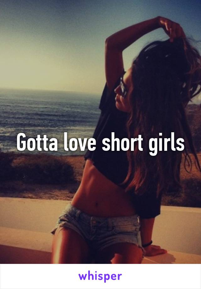 Gotta love short girls